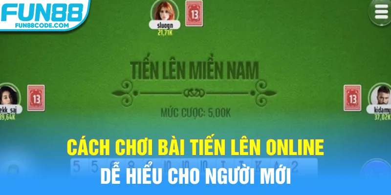 Cách chơi bài tiến lên online dễ hiểu cho người mới