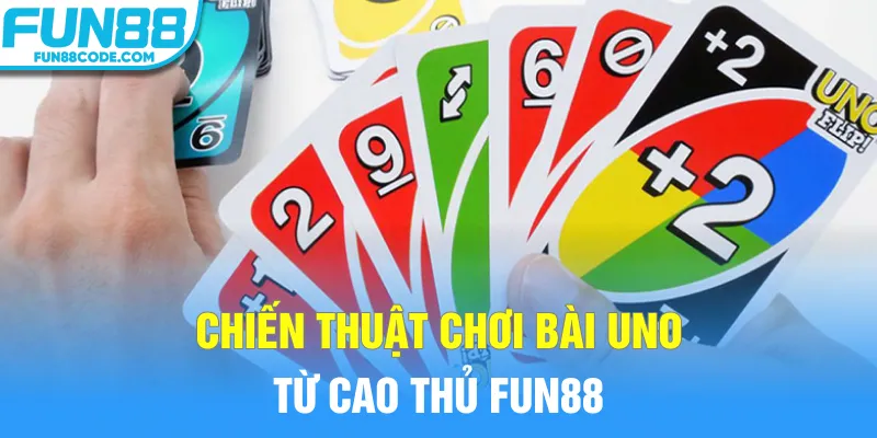 Chiến thuật chơi bài Uno từ cao thủ Fun88