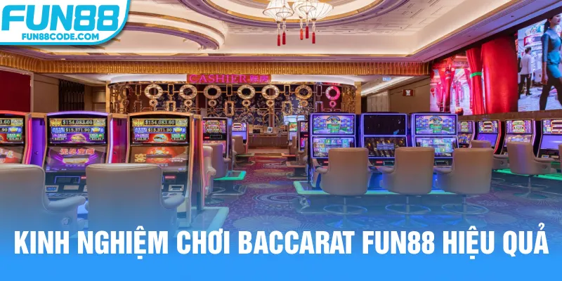 Kinh nghiệm chơi Baccarat Fun88 hiệu quả
