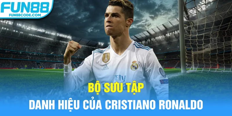 Bộ sưu tập danh hiệu của Cristiano Ronaldo