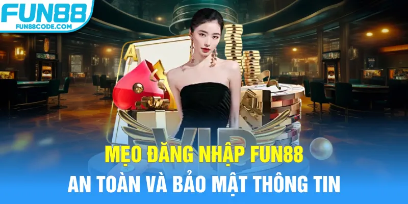Mẹo đăng nhập Fun88 an toàn và bảo mật thông tin