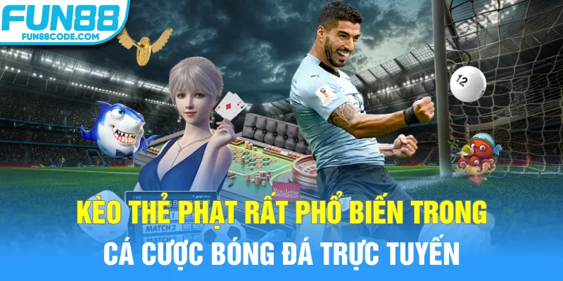 Kèo thẻ phạt rất phổ biến trong cá cược bóng đá trực tuyến